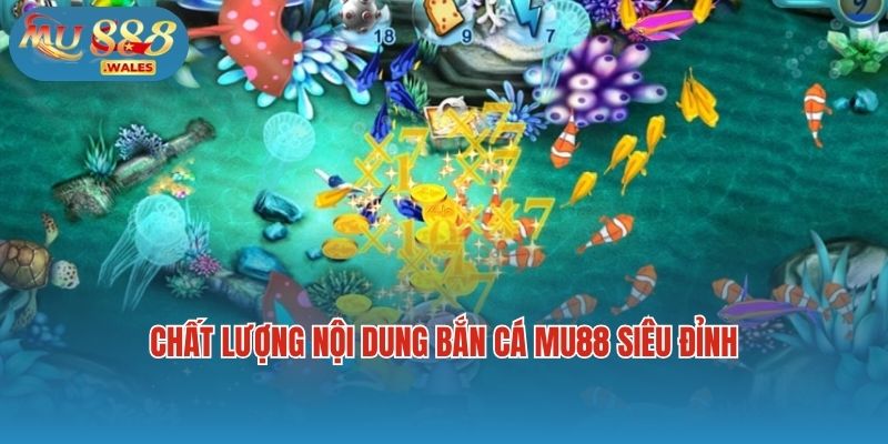 Chất lượng nội dung bắn cá Mu88 siêu đỉnh