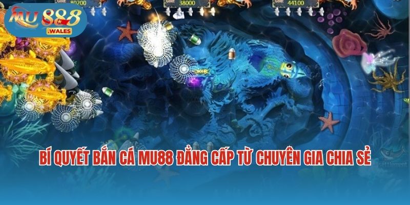 Bí quyết bắn cá Mu88 đẳng cấp từ chuyên gia chia sẻ