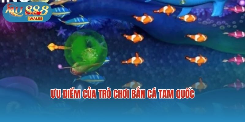 Ưu điểm của trò chơi bắn cá tam quốc
