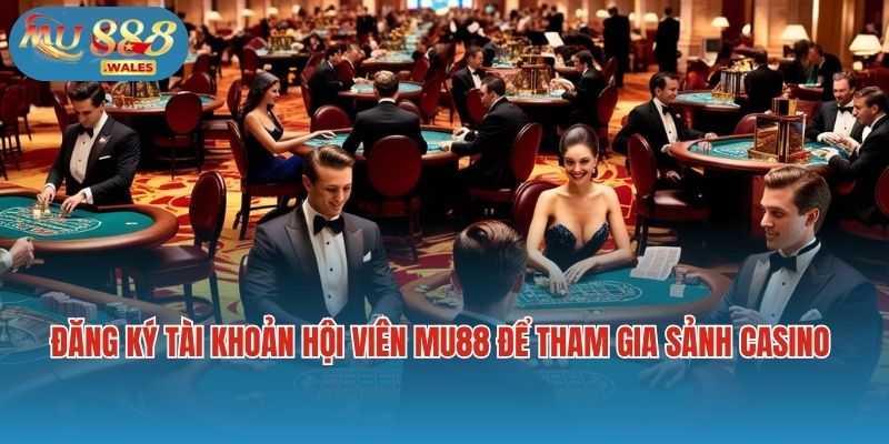 Đăng ký tài khoản hội viên Mu88 để tham gia sảnh casino Mu88