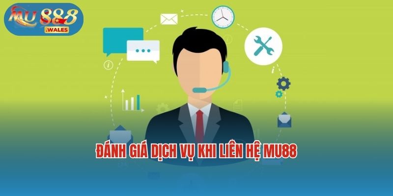 Đánh giá dịch vụ chăm sóc khách hàng khi liên hệ Mu88