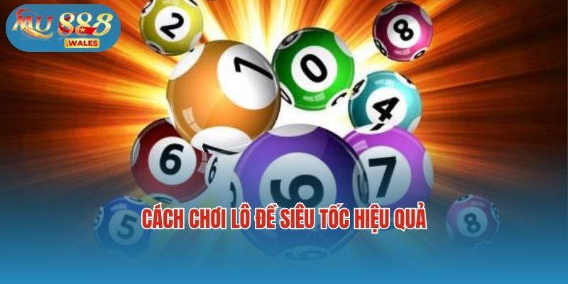 Cách chơi lô đề siêu tốc hiệu quả