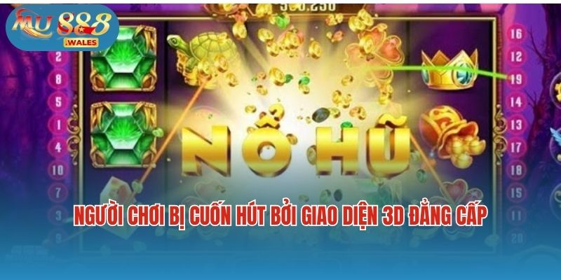 Người chơi bị cuốn hút bởi giao diện 3D đẳng cấp