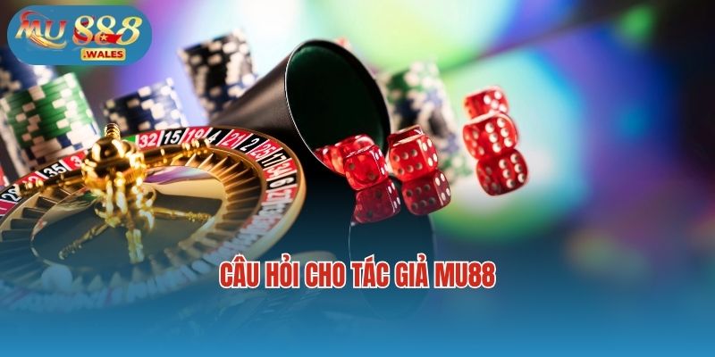 Câu hỏi cho tác giả Mu88