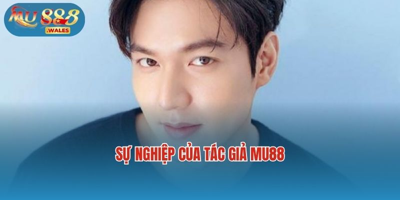 Sự nghiệp của tác giả Mu88