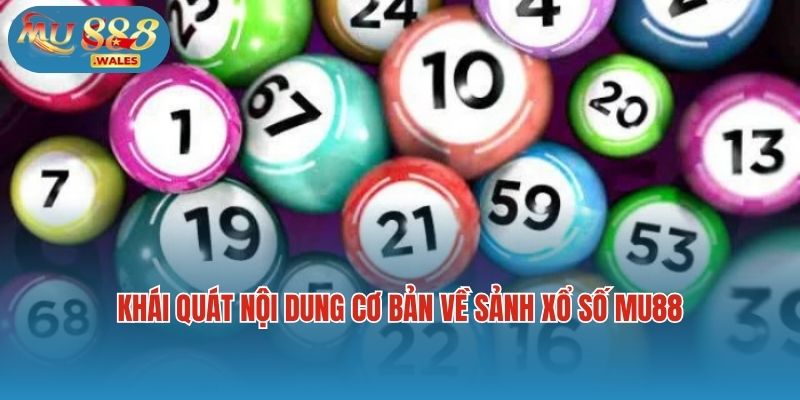 Khái quát nội dung cơ bản về sảnh xổ số Mu88